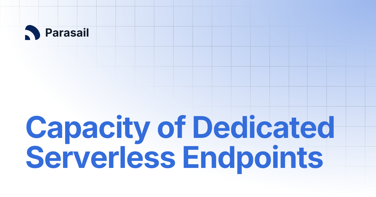 Capacity of Dedicated Serverless Endpoints | Parasail